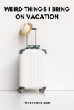 Weird things I bring on vacation